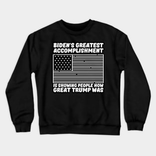 Biden's-Greatest-Accomplishment-Is-Showing-People-How-Great-Trump-Was Crewneck Sweatshirt